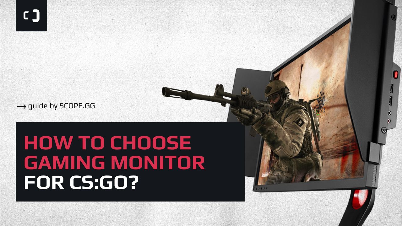 How to choose gaming monitor for CS:GO? Guide by SCOPE.GG