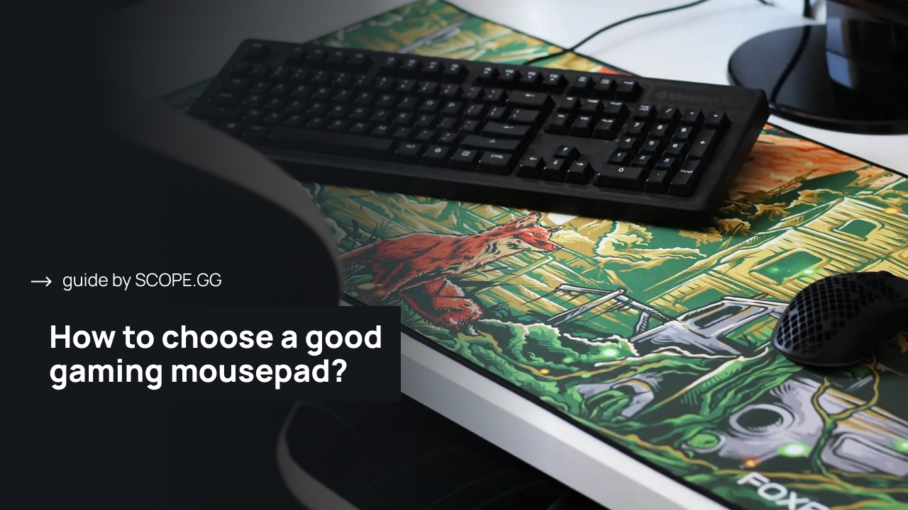 How to choose a good gaming mousepad? Guide by SCOPE.GG